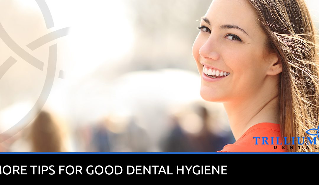 MORE TIPS FOR GOOD DENTAL HYGIENE