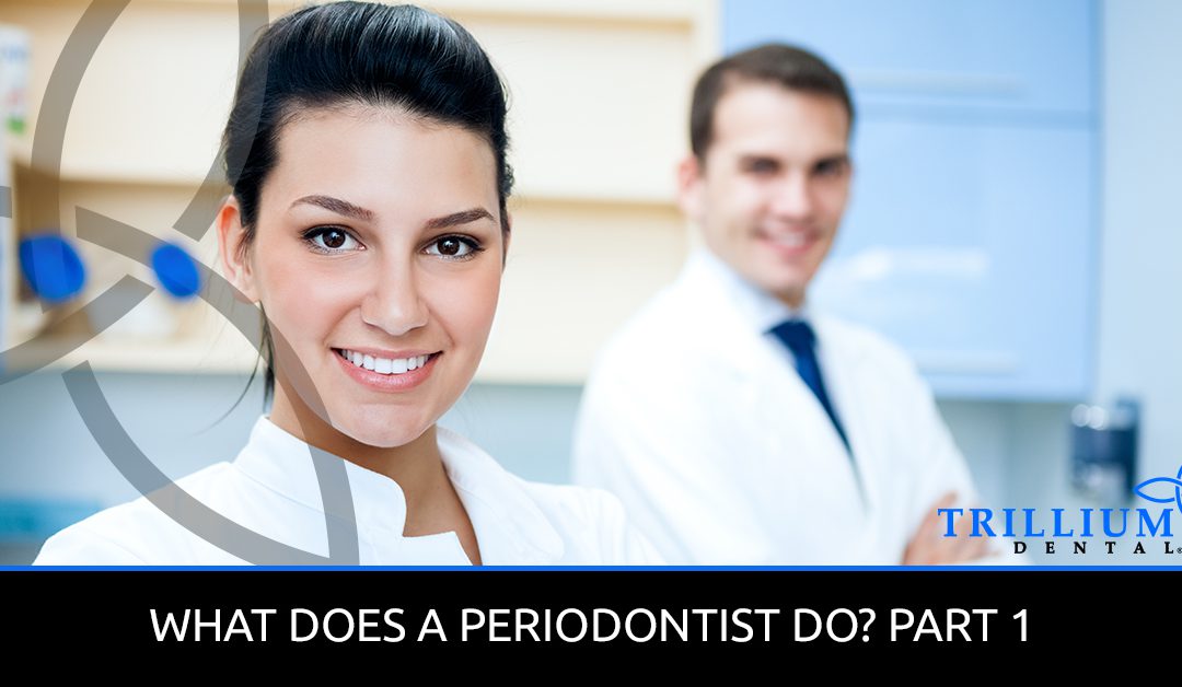 WHAT DOES A PERIODONTIST DO? PART 1