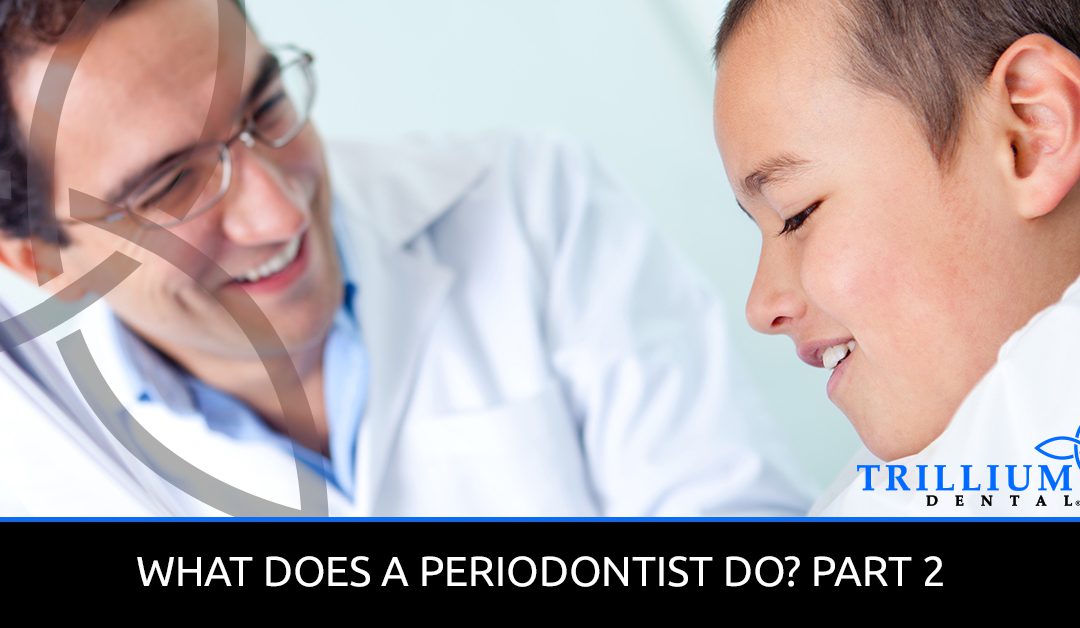 WHAT DOES A PERIODONTIST DO? PART 2