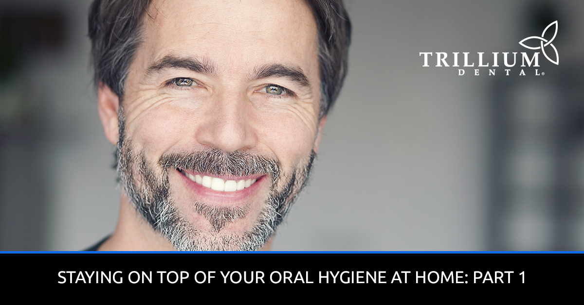 Staying-On-Top-Of-Your-Oral-Hygiene-At-Home-Part-1-