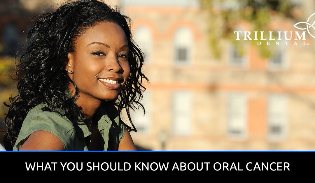 WHAT YOU SHOULD KNOW ABOUT ORAL CANCER