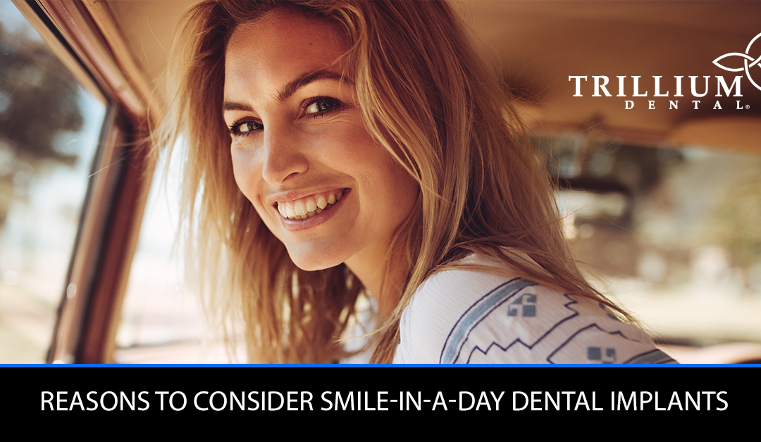 REASONS TO CONSIDER SMILE-IN-A-DAY DENTAL IMPLANTS