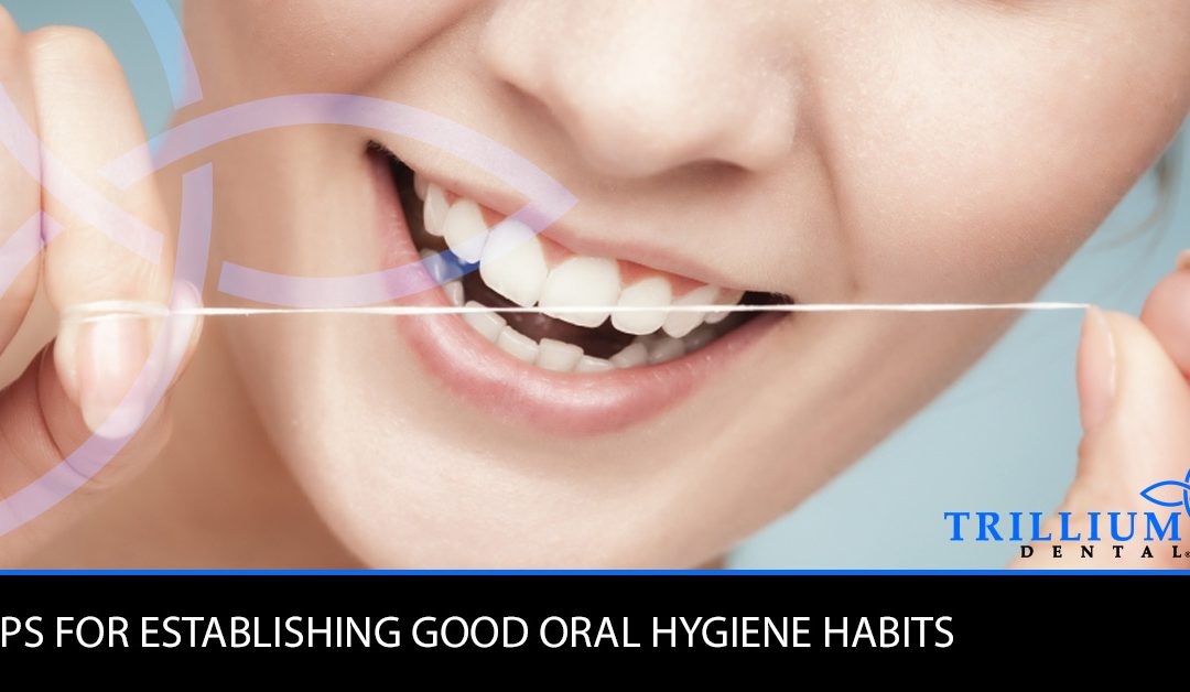 TIPS FOR ESTABLISHING GOOD ORAL HYGIENE HABITS