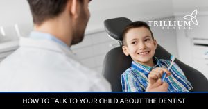 HOW TO TALK TO YOUR CHILD ABOUT THE DENTIST