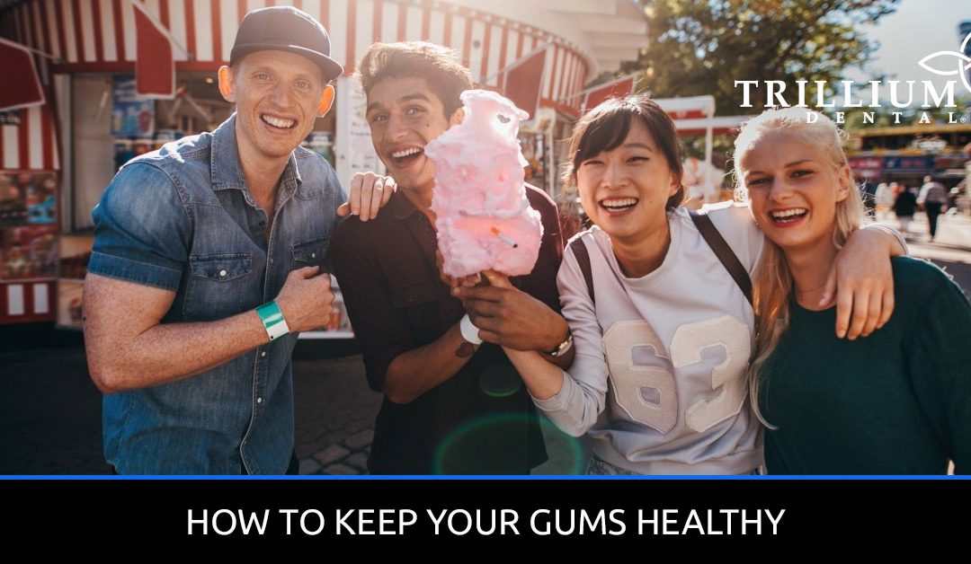 HOW TO KEEP YOUR GUMS HEALTHY