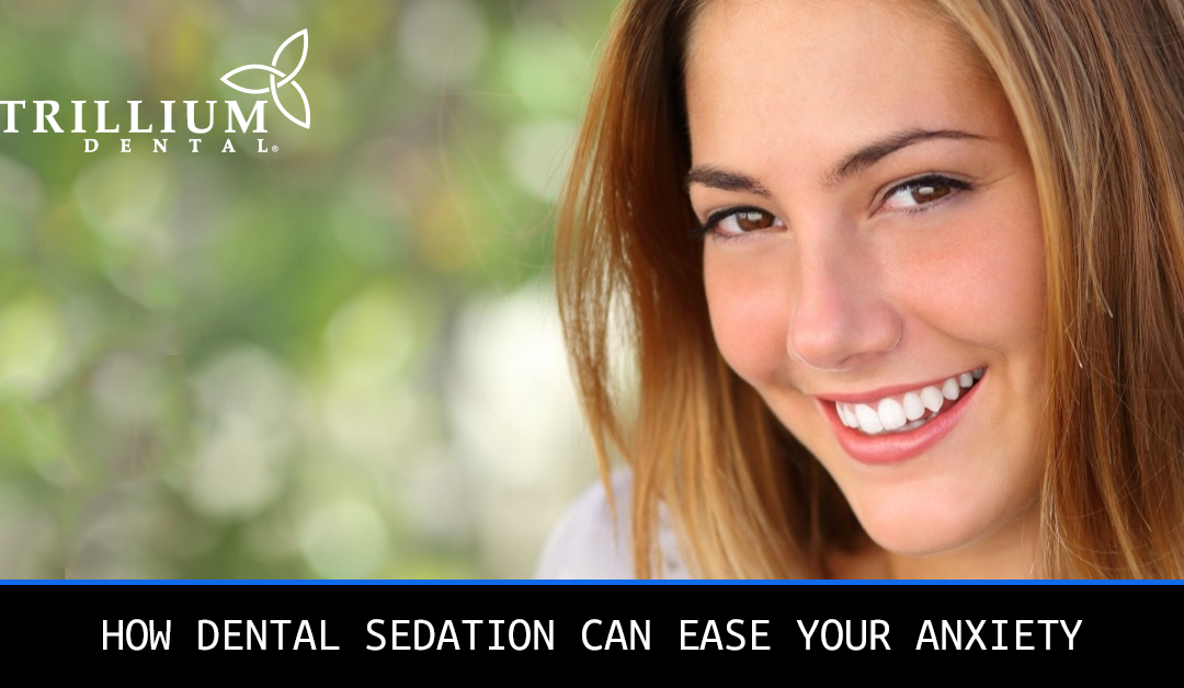 HOW DENTAL SEDATION CAN EASE YOUR ANXIETY