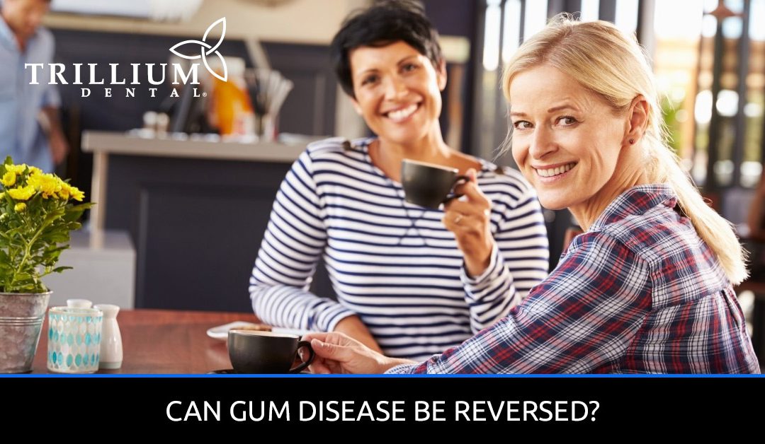 CAN GUM DISEASE BE REVERSED?